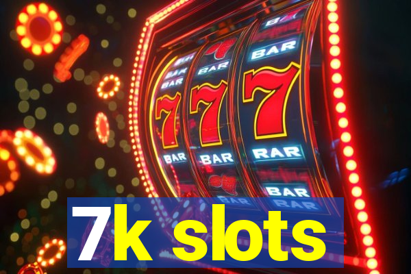 7k slots